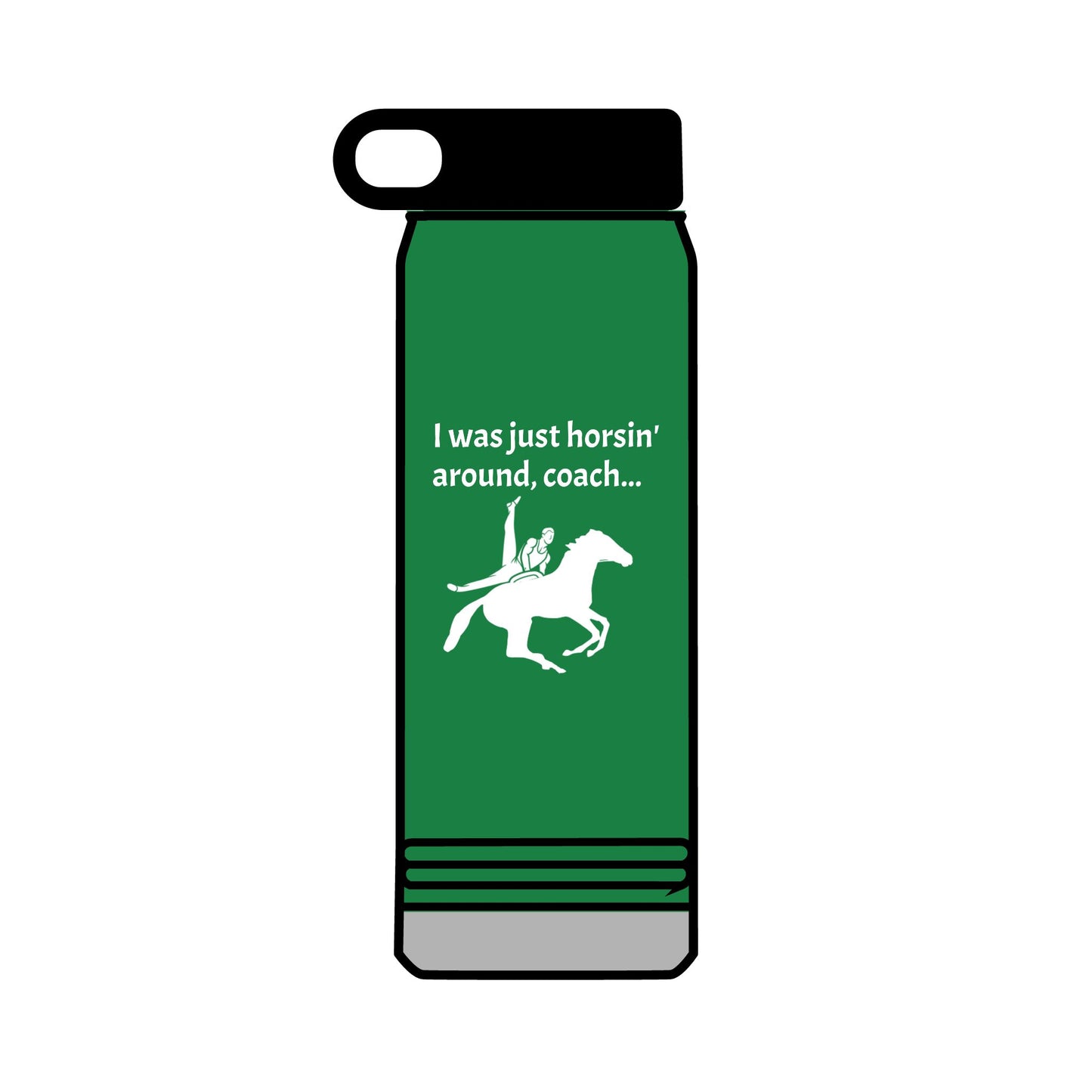 Just Horsin' Around 32oz water bottle