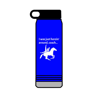 Just Horsin' Around 32oz water bottle