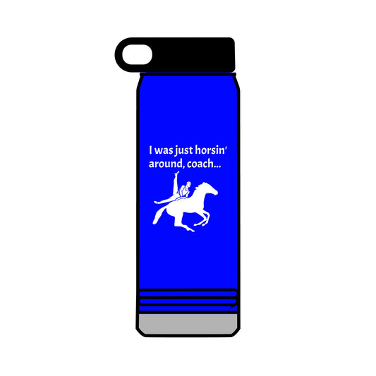 Just Horsin' Around 32oz water bottle