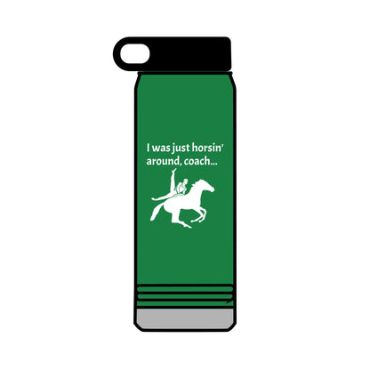 Just Horsin' Around 32oz water bottle